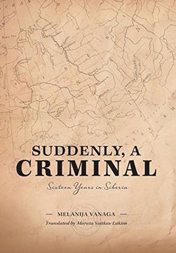 portada Suddenly, a Criminal: Sixteen Years in Siberia (en Inglés)