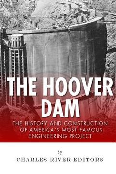 portada The Hoover Dam: The History and Construction of America's Most Famous Engineering Project (en Inglés)