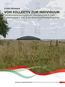 portada Vom Kollektiv Zum Individuum: Transformationsprozesse Am Übergang Vom 4. Zum 3. Jahrtausend V. Chr. in Der Deutschen Mittelgebirgszone (en Alemán)