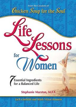 portada Chicken Soup for the Soul: Life Lessons for Women: 7 Essential Ingredients for a Balanced Life (en Inglés)