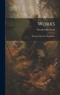 portada Works: Hunting Trips Of A Ranchman (en Inglés)