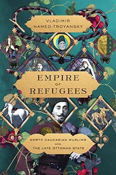 portada Empire of Refugees: North Caucasian Muslims and the Late Ottoman State (en Inglés)