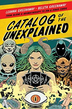 portada Catalog of the Unexplained: From Aliens and Aromatherapy to zen and Zener Cards (en Inglés)