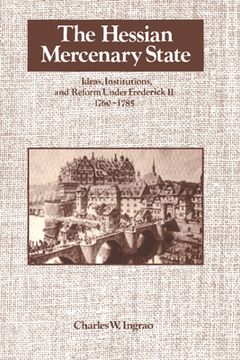 portada The Hessian Mercenary State: Ideas, Institutions, and Reform Under Frederick ii, 1760-1785 (in English)