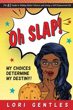 portada Oh SLAP! My Choices Determine My Destiny! The #1 Guide to Making Better Choices and Living a Self-Empowered Life (en Inglés)