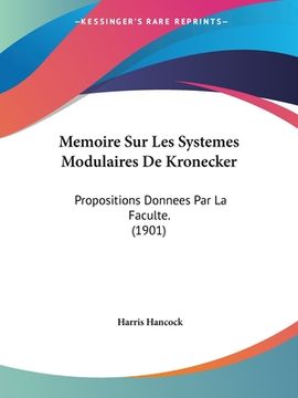 portada Memoire Sur Les Systemes Modulaires De Kronecker: Propositions Donnees Par La Faculte. (1901) (en Francés)