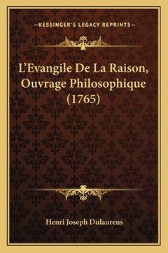 portada L'Evangile De La Raison, Ouvrage Philosophique (1765) (en Francés)