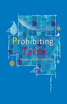 portada Prohibiting Takfir: Fatwas of Shi'i Scholars
