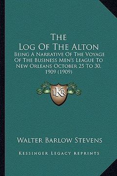 portada the log of the alton: being a narrative of the voyage of the business men's league to new orleans october 25 to 30, 1909 (1909)