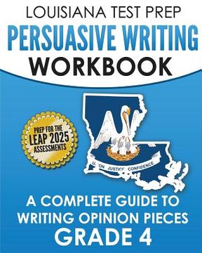 portada LOUISIANA TEST PREP Persuasive Writing Workbook Grade 4: A Complete Guide to Writing Opinion Pieces (en Inglés)
