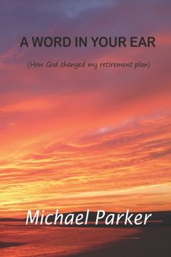 portada A Word In Your Ear: How God changed my retirement plans