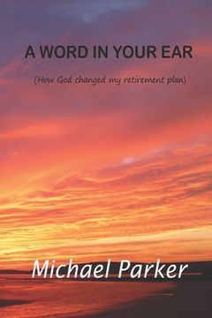 portada A Word In Your Ear: How God changed my retirement plans (en Inglés)