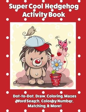 portada Super Cool Hedgehog Activity Book: Dot-to-Dot, Coloring, Mazes, Word Search, Color by Number, Matching & More!