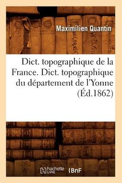 portada Dict. Topographique de la France., Dict. Topographique Du Département de l'Yonne (Éd.1862) (en Francés)