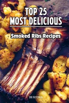 portada TOP 25 Most Delicious Smoked Ribs Recipes: That Will Make you Cook Like a Pro (en Inglés)