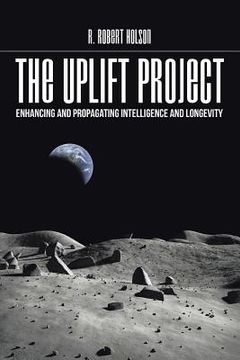 portada The Uplift Project: Enhancing and Propagating Intelligence and Longevity (en Inglés)