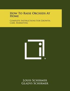 portada how to raise orchids at home: complete instructions for growth, care, marketing (in English)