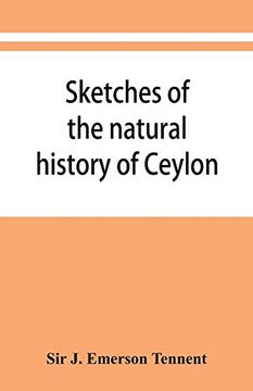portada Sketches of the Natural History of Ceylon; With Narratives and Anecdotes Illustrative of the Habits and Instincts of the Mammalia, Birds, Reptiles,. A Decription of the Modes of Capturing and t (en Inglés)