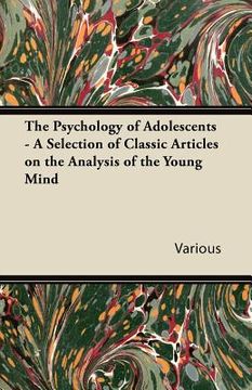 portada the psychology of adolescents - a selection of classic articles on the analysis of the young mind (en Inglés)