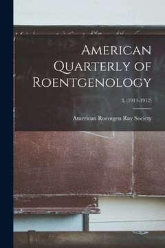 portada American Quarterly of Roentgenology; 3, (1911-1912)