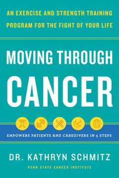 portada Moving Through Cancer: Moving Through Cancer: An Exercise and Strength-Training Program for the Fight of Your Life - Empowers Patients and Caregivers in 5 Steps (en Inglés)
