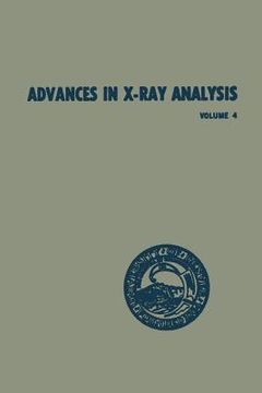 portada Advances in X-Ray Analysis: Volume 4 Proceedings of the Ninth Annual Conference on Application of X-Ray Analysis Held August 10-12 1960 (en Inglés)