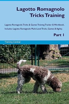 portada Lagotto Romagnolo Tricks Training Lagotto Romagnolo Tricks & Games Training Tracker & Workbook. Includes: Lagotto Romagnolo Multi-Level Tricks, Games & Agility. Part 1 (en Inglés)