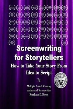 portada Screenwriting for Storytellers how to Take Your Story From Idea to Script (in English)