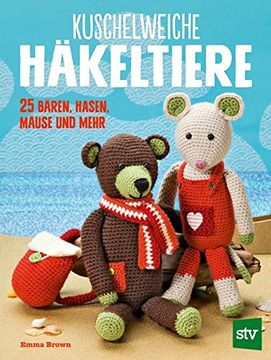 portada Kuschelweiche Häkeltiere: 25 Bären, Hasen, Mäuse und Mehr (en Alemán)