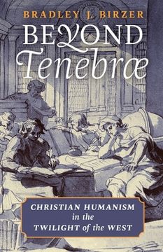 portada Beyond Tenebrae: Christian Humanism in the Twilight of the West (en Inglés)