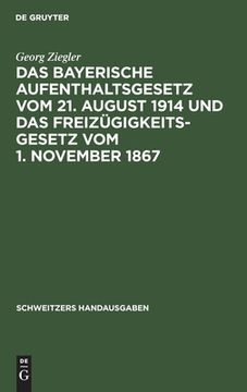 portada Das Bayerische Aufenthaltsgesetz vom 21. August 1914 und das Freizügigkeitsgesetz vom 1. November 1867: Mit den Vollzugsvorschriften und den Übrigen e 