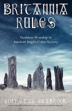 portada britannia rules: goddess-worship in ancient anglo-celtic society (en Inglés)