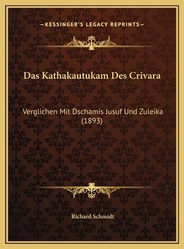 portada Das Kathakautukam Des Crivara: Verglichen Mit Dschamis Jusuf Und Zuleika (1893) (en Alemán)