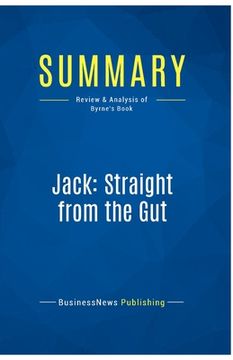portada Summary: Jack: Straight from the Gut: Review and Analysis of Byrne's Book (in English)