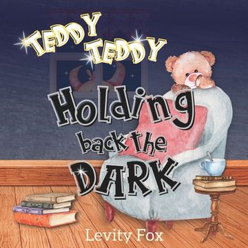 portada Teddy, Teddy, Holding Back the Dark: A Rhyming Bedtime Story for Kids