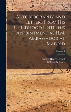 portada Autobiography and Letters From his Childhood Until his Appointment as H.M. Ambassador at Madrid; Volume 1 (en Inglés)