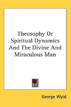 portada theosophy or spiritual dynamics and the divine and miraculous man (in English)