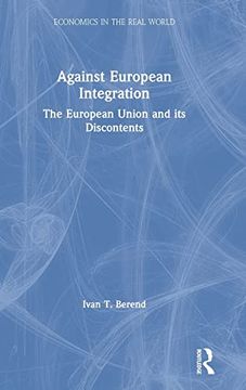 portada Against European Integration: The European Union and its Discontents (Economics in the Real World) (en Inglés)