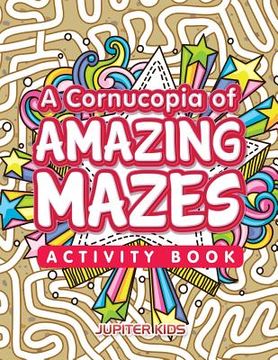 portada A Cornucopia of Amazing Mazes Activity Book (en Inglés)