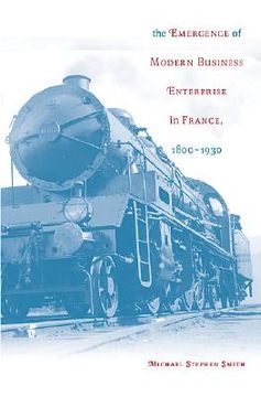 portada the emergence of modern business enterprise in france, 1800-1930 (en Inglés)
