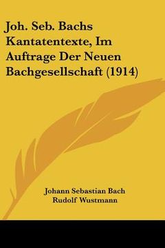 portada joh. seb. bachs kantatentexte, im auftrage der neuen bachgesellschaft (1914)