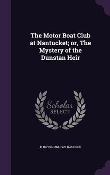 portada The Motor Boat Club at Nantucket; or, The Mystery of the Dunstan Heir