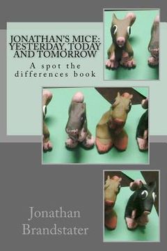 portada Jonathan's mice: Yesterday, today and tomorrow: A spot the differences book (en Inglés)