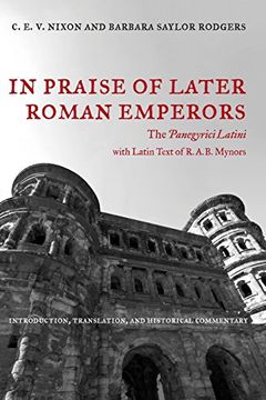 portada In Praise of Later Roman Emperors: The Panegyrici Latini (Transformation of the Classical Heritage) (en Inglés)