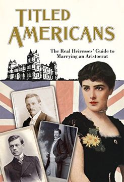 portada Titled Americans, 1890: A List of American Ladies who Have Married Foreigners of Rank (Old House Projects) (en Inglés)