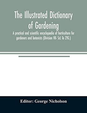 portada The Illustrated Dictionary of Gardening; A Practical and Scientific Encyclopædia of Horticulture for Gardeners and Botanists (Division Vii- scl to Zyg. ) (en Inglés)