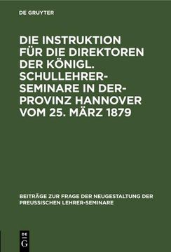 portada Die Instruktion für die Direktoren der Königl. Schullehrer-Seminare in Der- Provinz Hannover vom 25. März 1879 (en Alemán)