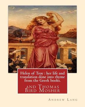 portada Helen of Troy: her life and translation done into rhyme from the Greek books. By: Andrew Lang: and Thomas Bird Mosher (1852-1923) was