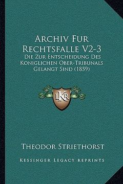 portada Archiv Fur Rechtsfalle V2-3: Die Zur Entscheidung Des Koniglichen Ober-Tribunals Gelangt Sind (1859) (in German)