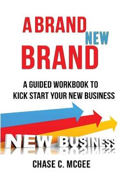 portada A Brand NEW Brand: A Guided Workbook To Kick Start Your New Business (en Inglés)